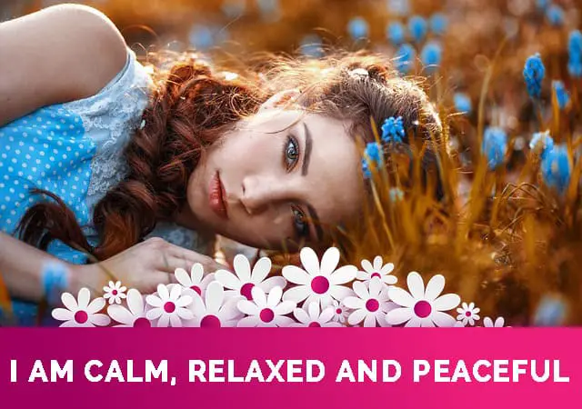 i am calm, relaxed and peaceful